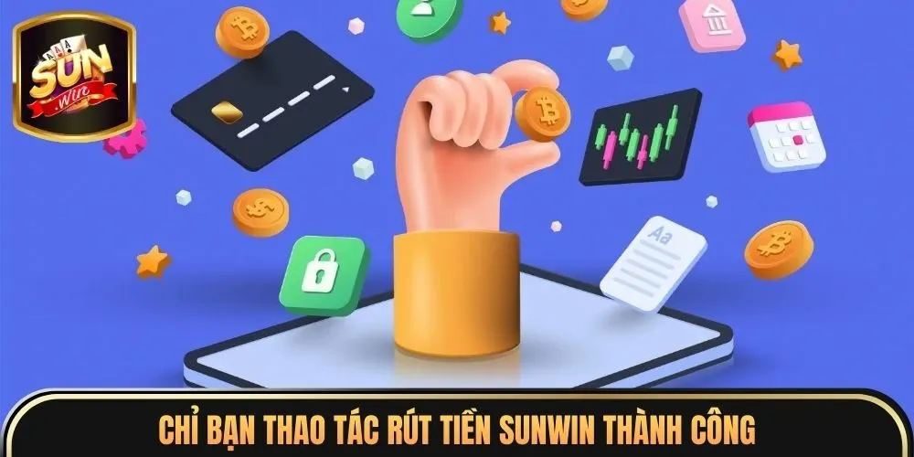 Chỉ bạn thao tác rút tiền Sunwin thành công