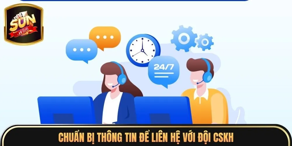 Chuẩn bị thông tin để liên hệ với đội CSKH