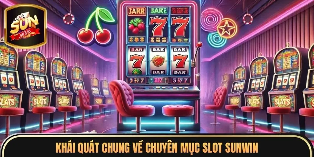 Khái quát chung về chuyên mục slot sunwin