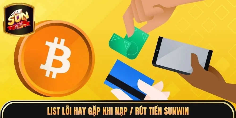 List lỗi hay gặp khi nạp / rút tiền Sunwin
