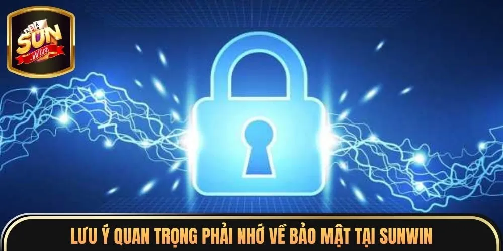 Lưu ý quan trọng phải nhớ về bảo mật tại sunwin