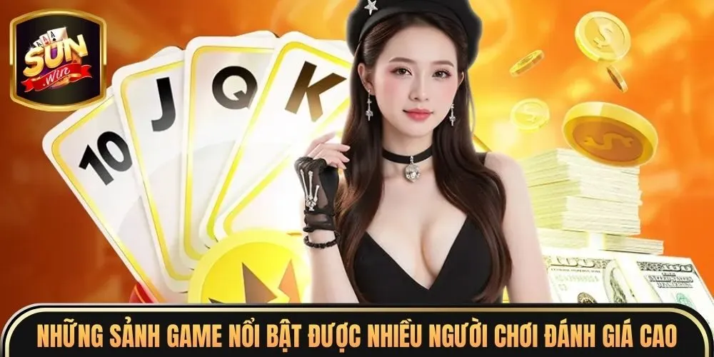 Những sảnh game nổi bật được nhiều người chơi đánh giá cao