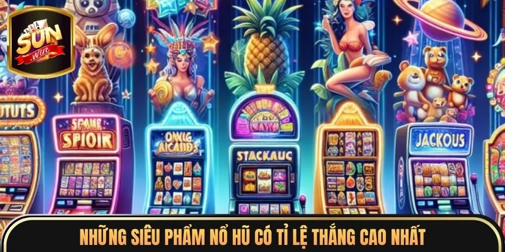 Những siêu phẩm nổ hũ có tỉ lệ thắng cao nhất