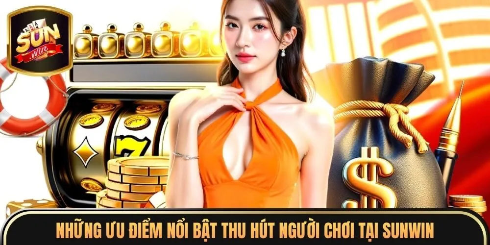 Những ưu điểm nổi bật thu hút người chơi tại Sunwin