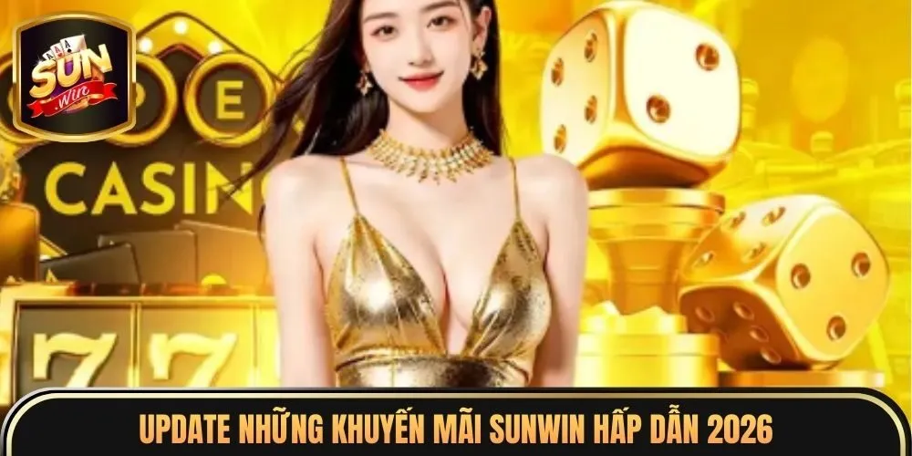 Update những khuyến mãi Sunwin hấp dẫn 2026